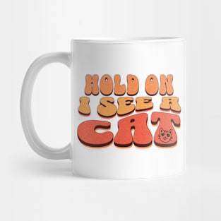 Funny Hold On I See A Cat, Easily Distracted By Cats Mug